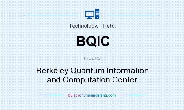 What does BQIC mean? It stands for Berkeley Quantum Information and Computation Center