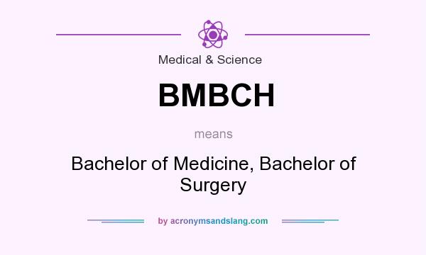 What does BMBCH mean? It stands for Bachelor of Medicine, Bachelor of Surgery