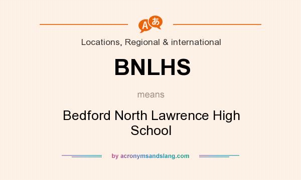 What does BNLHS mean? It stands for Bedford North Lawrence High School