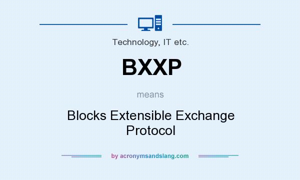 What does BXXP mean? It stands for Blocks Extensible Exchange Protocol
