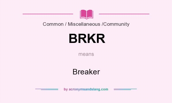What does BRKR mean? It stands for Breaker