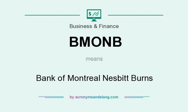 What does BMONB mean? It stands for Bank of Montreal Nesbitt Burns