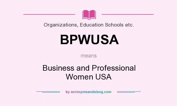 What does BPWUSA mean? It stands for Business and Professional Women USA