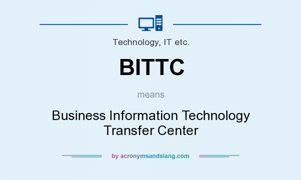 What does BITTC mean? It stands for Business Information Technology Transfer Center