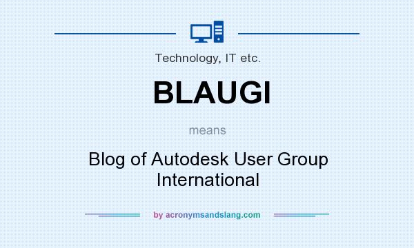 What does BLAUGI mean? It stands for Blog of Autodesk User Group International