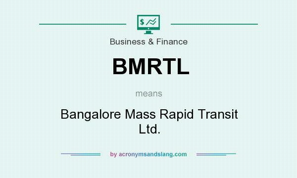 What does BMRTL mean? It stands for Bangalore Mass Rapid Transit Ltd.