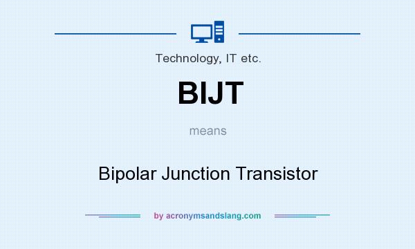 What does BIJT mean? It stands for Bipolar Junction Transistor