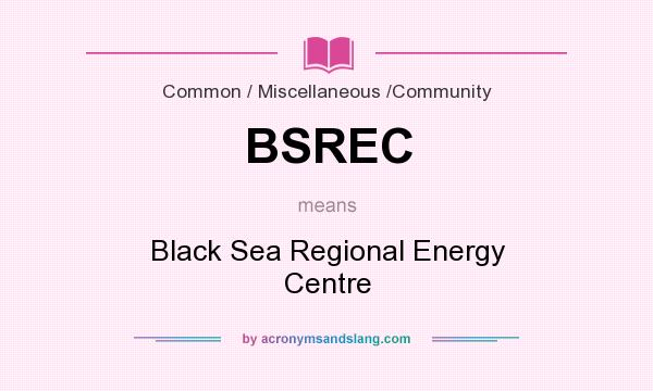 What does BSREC mean? It stands for Black Sea Regional Energy Centre