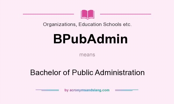 What does BPubAdmin mean? It stands for Bachelor of Public Administration
