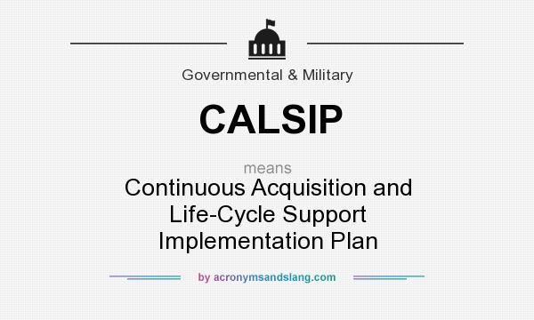 What does CALSIP mean? It stands for Continuous Acquisition and Life-Cycle Support Implementation Plan