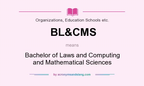 What does BL&CMS mean? It stands for Bachelor of Laws and Computing and Mathematical Sciences