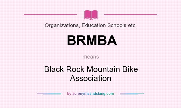 What does BRMBA mean? It stands for Black Rock Mountain Bike Association
