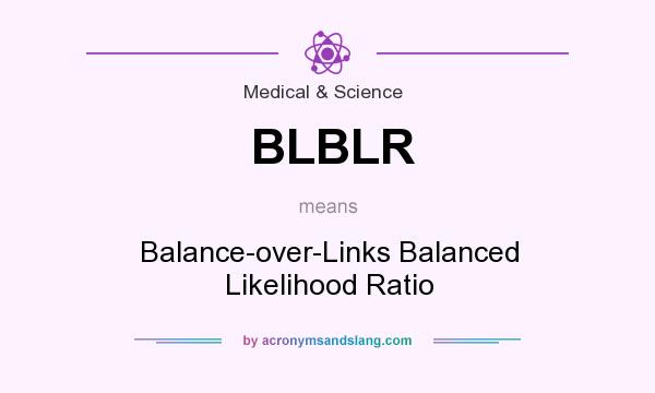 What does BLBLR mean? It stands for Balance-over-Links Balanced Likelihood Ratio