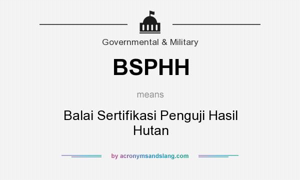 What does BSPHH mean? It stands for Balai Sertifikasi Penguji Hasil Hutan