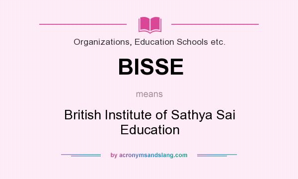 What does BISSE mean? It stands for British Institute of Sathya Sai Education