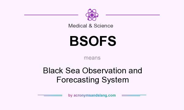 What does BSOFS mean? It stands for Black Sea Observation and Forecasting System