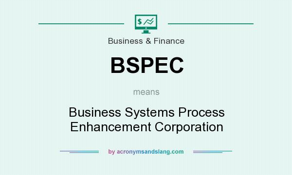 What does BSPEC mean? It stands for Business Systems Process Enhancement Corporation