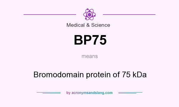 What does BP75 mean? It stands for Bromodomain protein of 75 kDa