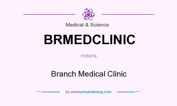 What does BRMEDCLINIC mean? It stands for Branch Medical Clinic