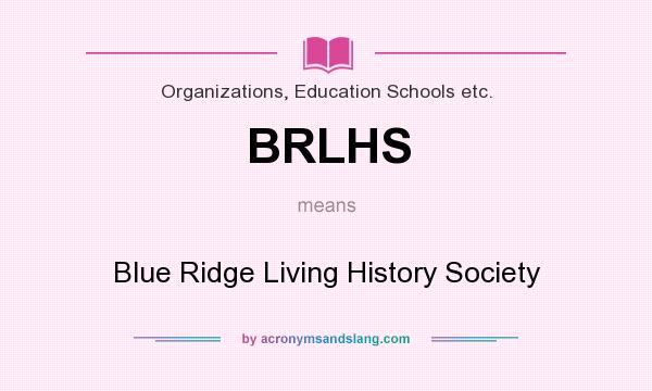 What does BRLHS mean? It stands for Blue Ridge Living History Society