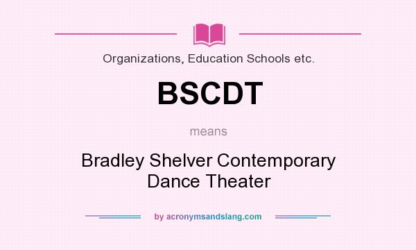 What does BSCDT mean? It stands for Bradley Shelver Contemporary Dance Theater