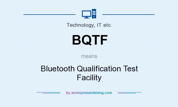 What does BQTF mean? It stands for Bluetooth Qualification Test Facility