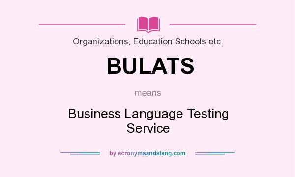 What does BULATS mean? It stands for Business Language Testing Service