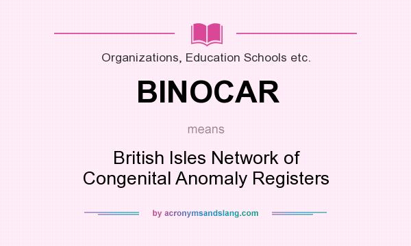 What does BINOCAR mean? It stands for British Isles Network of Congenital Anomaly Registers