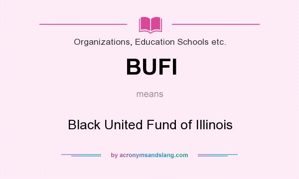 What does BUFI mean? It stands for Black United Fund of Illinois