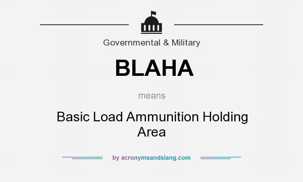 What does BLAHA mean? It stands for Basic Load Ammunition Holding Area