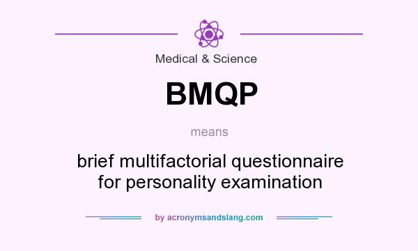 What does BMQP mean? It stands for brief multifactorial questionnaire for personality examination