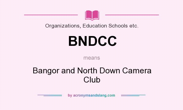 What does BNDCC mean? It stands for Bangor and North Down Camera Club