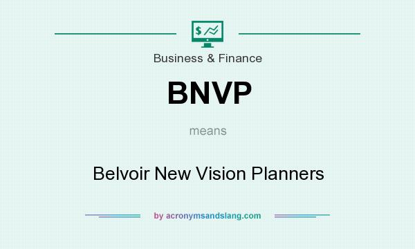 What does BNVP mean? It stands for Belvoir New Vision Planners