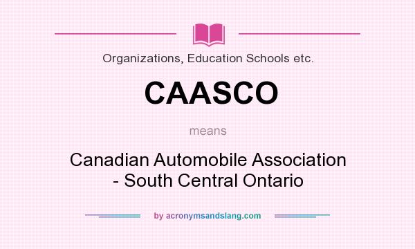 What does CAASCO mean? It stands for Canadian Automobile Association - South Central Ontario