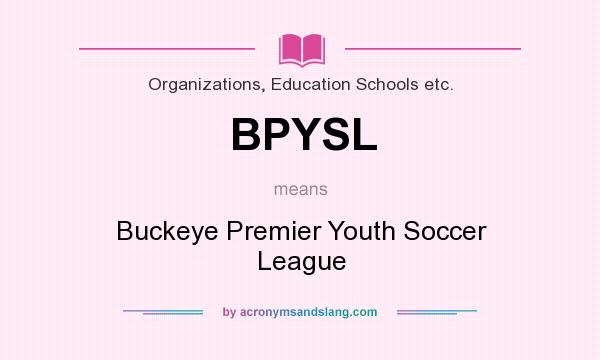 What does BPYSL mean? It stands for Buckeye Premier Youth Soccer League