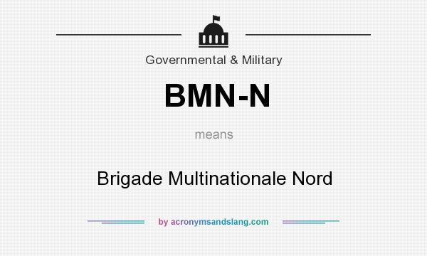 What does BMN-N mean? It stands for Brigade Multinationale Nord