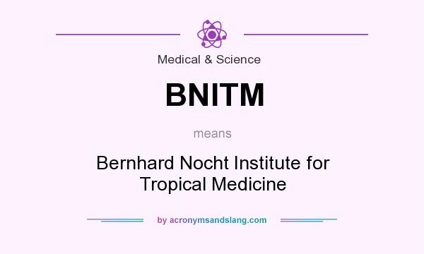 What does BNITM mean? It stands for Bernhard Nocht Institute for Tropical Medicine
