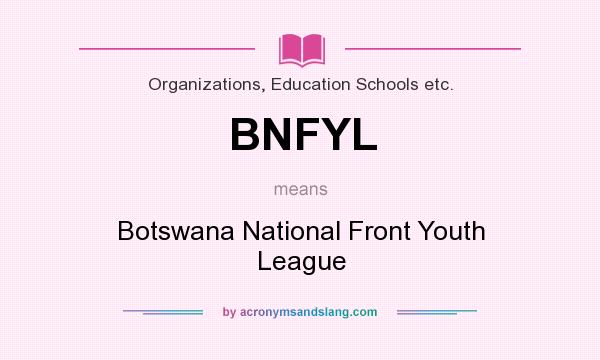 What does BNFYL mean? It stands for Botswana National Front Youth League