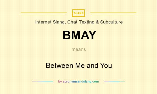 What does BMAY mean? It stands for Between Me and You
