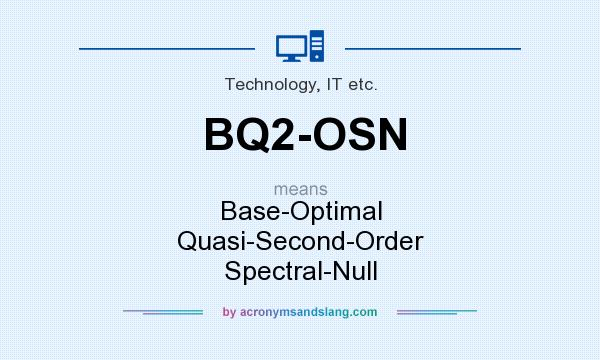 What does BQ2-OSN mean? It stands for Base-Optimal Quasi-Second-Order Spectral-Null