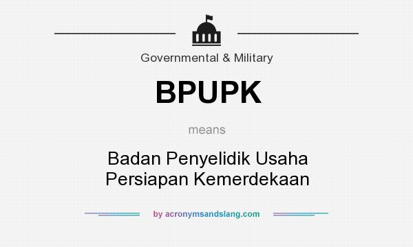 What does BPUPK mean? It stands for Badan Penyelidik Usaha Persiapan Kemerdekaan