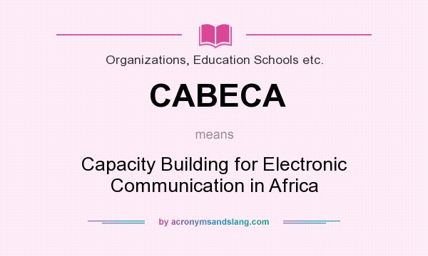 What does CABECA mean? It stands for Capacity Building for Electronic Communication in Africa