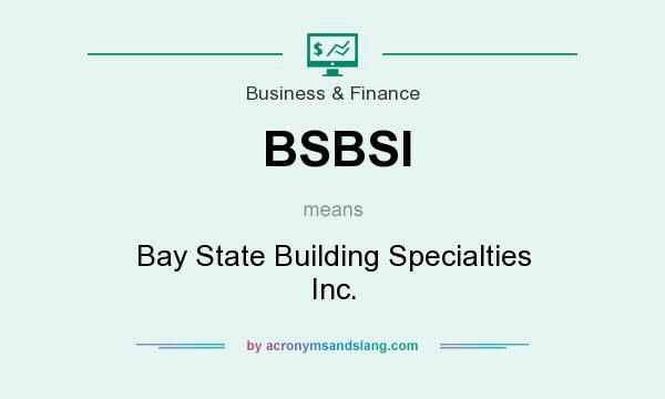 What does BSBSI mean? It stands for Bay State Building Specialties Inc.