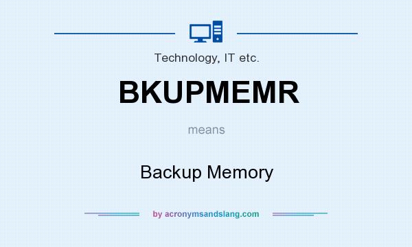 What does BKUPMEMR mean? It stands for Backup Memory