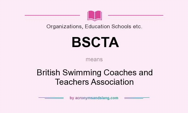 What does BSCTA mean? It stands for British Swimming Coaches and Teachers Association