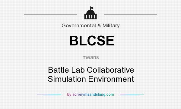 What does BLCSE mean? It stands for Battle Lab Collaborative Simulation Environment