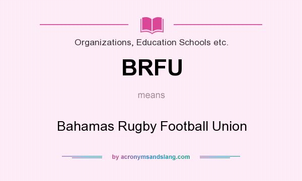 What does BRFU mean? It stands for Bahamas Rugby Football Union
