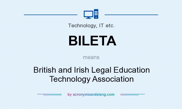 What does BILETA mean? It stands for British and Irish Legal Education Technology Association