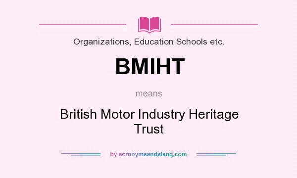What does BMIHT mean? It stands for British Motor Industry Heritage Trust