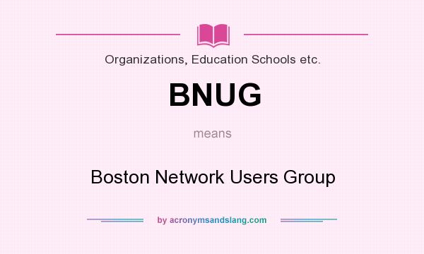 What does BNUG mean? It stands for Boston Network Users Group